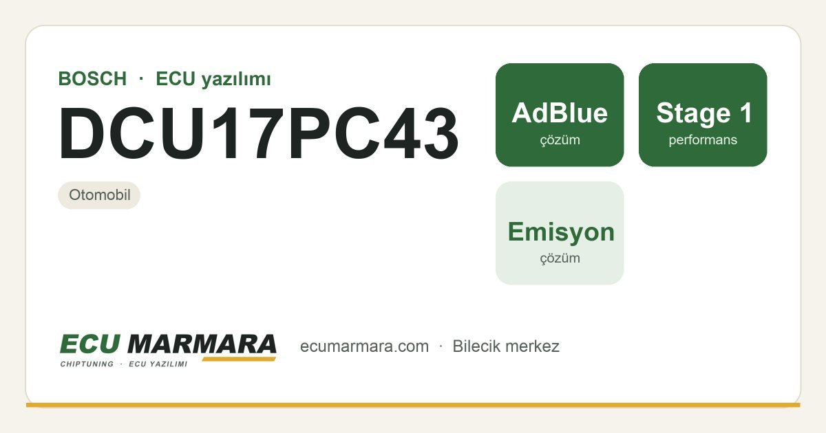 BOSCH DCU17PC43 ECU ailesi için mevcut çözümler: AdBlue / SCR İptali, Stage 1 Yazılım, DPF İptali