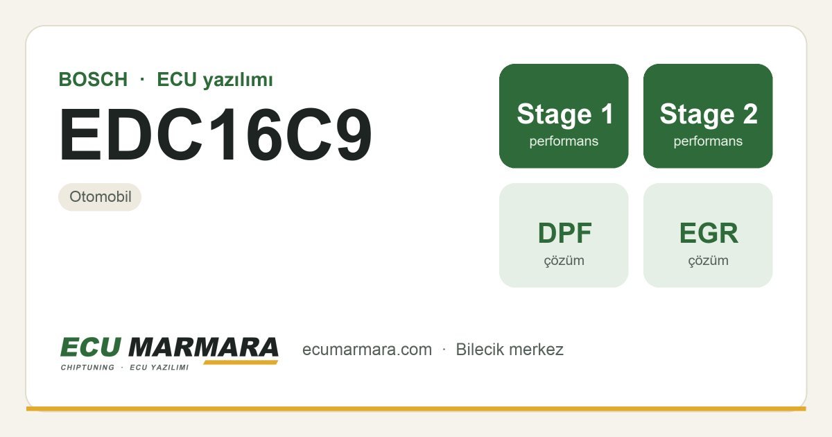 BOSCH EDC16C9 ECU ailesi için mevcut çözümler: Stage 1 Yazılım, Stage 2 Yazılım, DPF İptali, EGR İptali