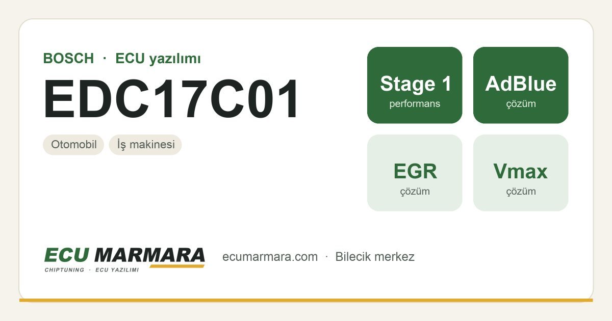 BOSCH EDC17C01 ECU ailesi için mevcut çözümler: Stage 1 Yazılım, AdBlue / SCR İptali, Hız Limiti (Vmax) İptali, EGR İptali