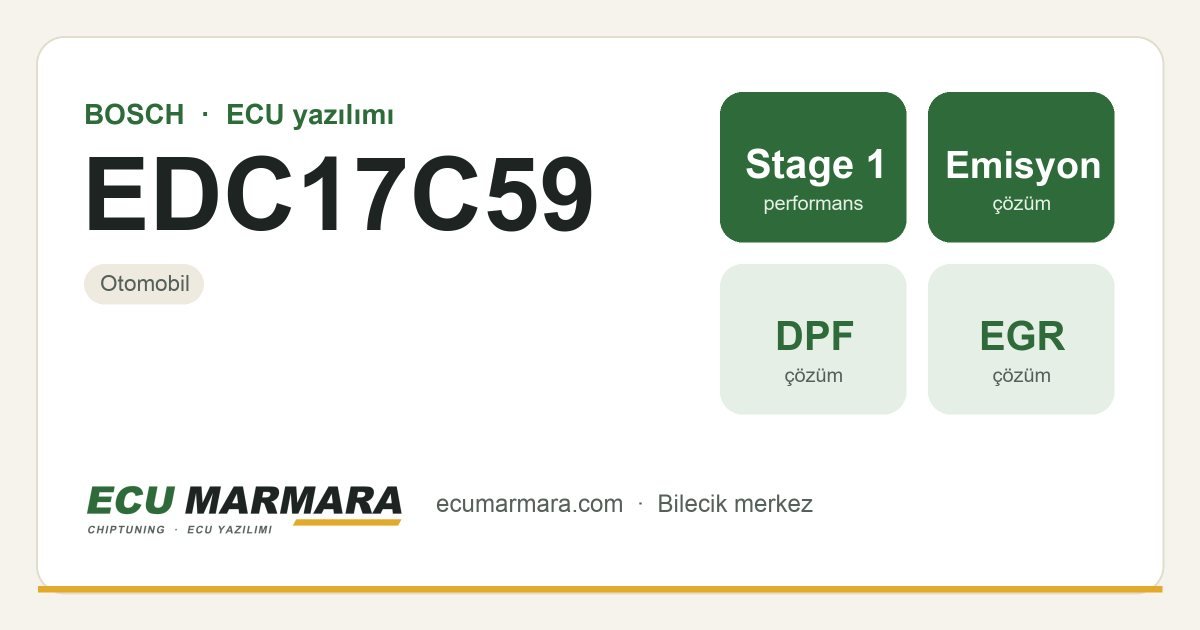 BOSCH EDC17C59 ECU ailesi için mevcut çözümler: Stage 1 Yazılım, DPF İptali, EGR İptali, Hız Limiti (Vmax) İptali